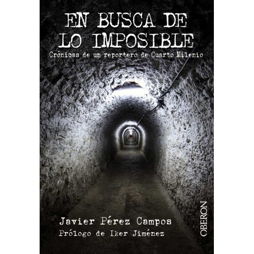 En Busca De Lo Imposible: Crónicas De Un Reportero De Cuarto Milenio, De Javier Pérez Campos. Editorial Anaya En Español