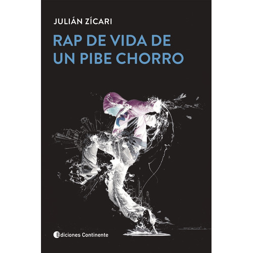 Rap De Vida De Un Pibe Chorro - Julian Zicari, de ZICARI JULIAN. Editorial Continente, tapa blanda en español, 2023