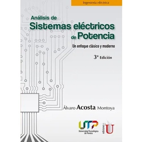Análisis De Sistemas Eléctricos De Potencia. Un Enfoque Clásico Y Moderno. 3ra Edición, De Acosta, Á.. Editorial Edi U, Tapa Blanda En Español, 2020