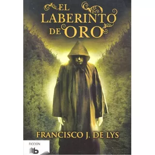El Laberinto Del Oro, De De Lys, Francisco J.. Editorial B De Bolsillo (ediciones B), Tapa Blanda En Español