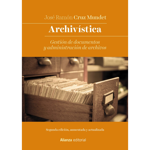 Archivística: Gestión de documentos y administración de archivos. Nueva edición, de CRUZ MUNDET, JOSE RAMON. Editorial Alianza, tapa blanda en español, 2019