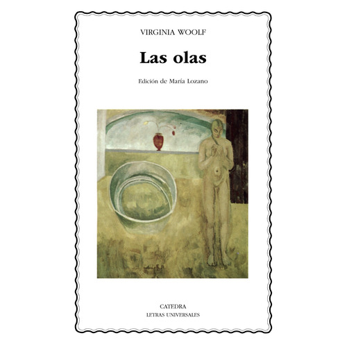 Las olas, de Woolf, Virginia. Serie Letras Universales Editorial Cátedra, tapa blanda en español, 2005