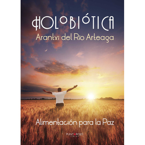 Holobiótica, Alimentación Para La Paz, De Del Río Arteaga , Arantxi.., Vol. 1.0. Editorial Punto Rojo Libros S.l., Tapa Blanda, Edición 1.0 En Español, 2032