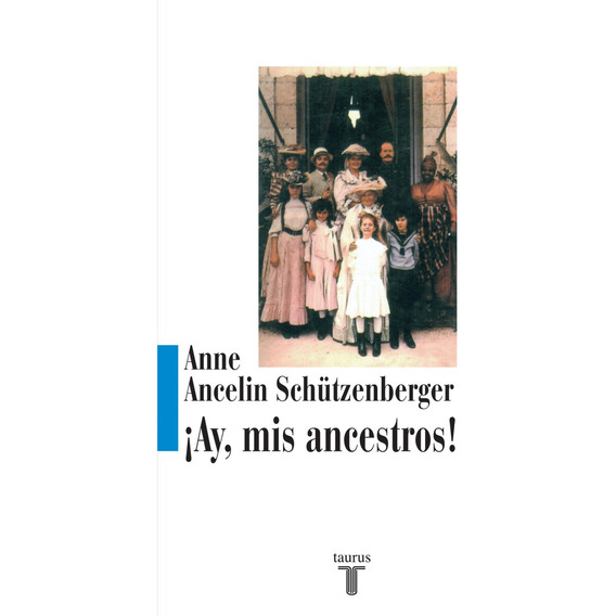 ¡ay, Mis Ancestros! - Schutzenberger Anne Ancelin