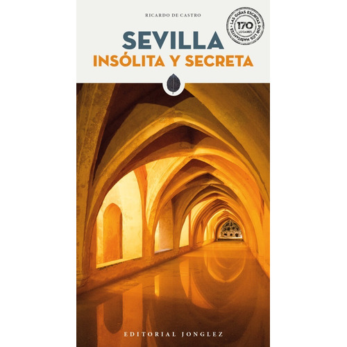 Sevilla Insólita Y Secreta - Guía De Viaje
