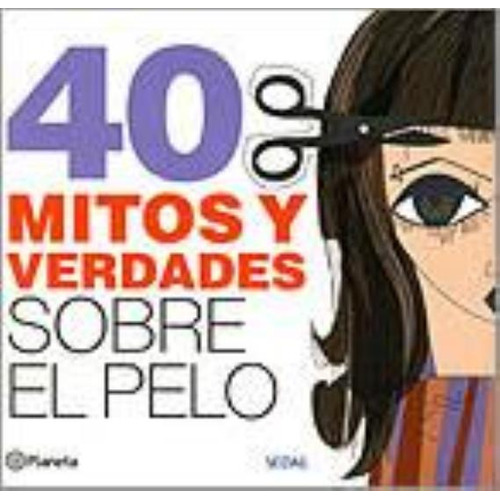 40 Mitos Y Verdades Sobre El Pelo Sedal, De Allami, Diego. Editorial Planeta, Tapa Tapa Blanda En Español