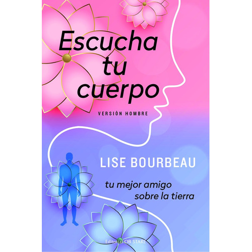 Escucha tu cuerpo: Tu mejor amigo sobre la Tierra, de Bourbeau, Lise. Editorial Ob Stare, tapa blanda en español, 2022