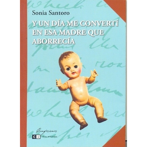 Y Un Dia Me Converti En Esa Madre Que Aborrecia - So, de Sonia Santoro. Editorial Ci Capital Intelectual en español
