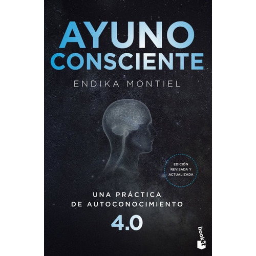 Ayuno Consciente Una Practica De Autoconocimiento 4.0, De Endika Montiel. Editorial Booket, Tapa Blanda En Castellano, 2022