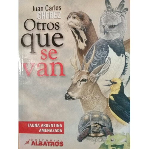 Otros Que Se Van Fauna Argentina Amenazada Chebez Juan Carlo
