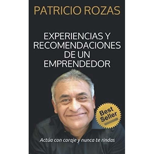 Experiencias y Recomendaciones de un Emprendedor, de Patricio Rozas., vol. N/A. Editorial Independently Published, tapa blanda en español, 2019