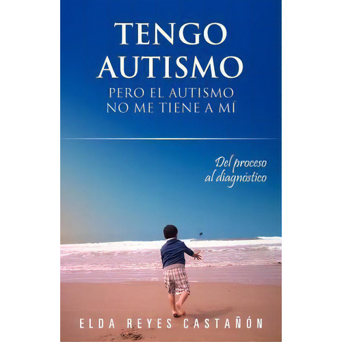 Tengo Autismo, De Elda Reyes Casta N. Editorial Palibrio, Tapa Blanda En Español