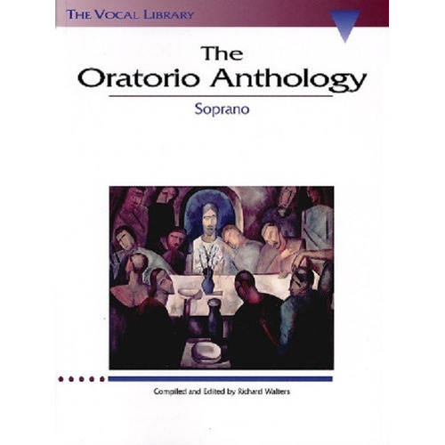The Oratorio Anthology, Soprano: The Vocal Library / La Antologia De Oratorio Para Soprano., De Álbum / Richard Walters. Editorial Hal Leonard, Tapa Blanda En Inglés, 1994