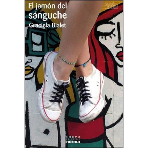 El Jamon Del Sanguche - Zona Libre, De Bialet, Graciela. Editorial Norma, Tapa Blanda En Español, 2008