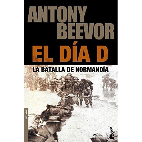 El Día D La Batalla de Normandía de Antony Beevor