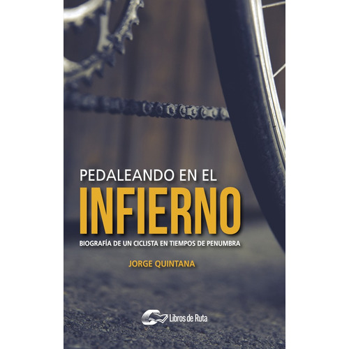 Pedaleando En El Infierno, De Jorge Quintana Ortí