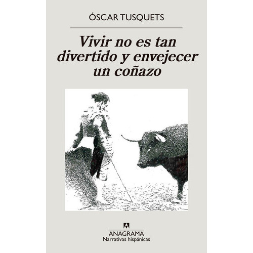 Vivir No Es Tan Divertido Y Envejecer Un Coãâ±azo, De Tusquets Blanca, Oscar. Editorial Anagrama, Tapa Blanda En Español