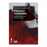 Guerra O Revolución: Porque La Paz No Es Una Alternativa, De Maurizio Lazzarato. Editorial Tinta Limón, Tapa Blanda, Edición Primera En Español, 2022