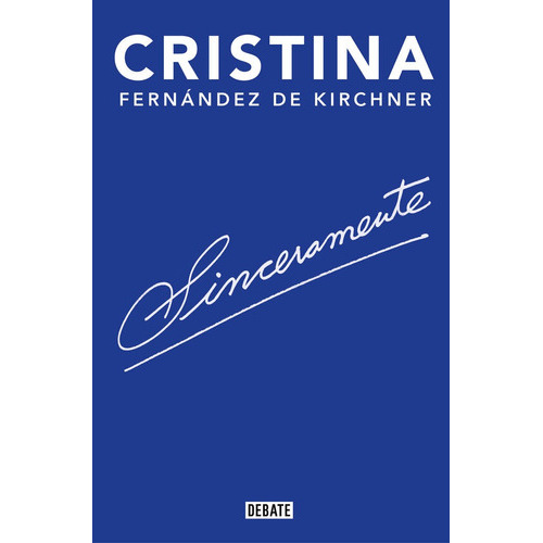 Sinceramente, De Fernández De Kirchner, Cristina. Editorial Debate, Tapa Blanda En Español
