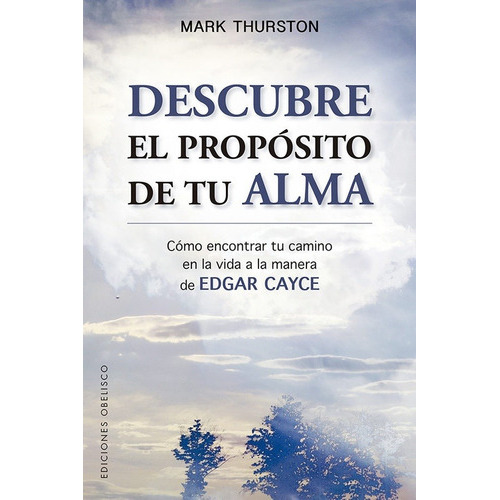 Descubre El Propósito De Tu Alma, De Mark Thurston. Editorial Ediciones Obelisco Sl En Español