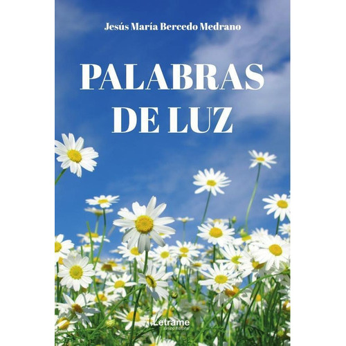 Palabras De Luz, De Jesús María Bercedo Medrano. Editorial Letrame, Tapa Blanda En Español, 2023