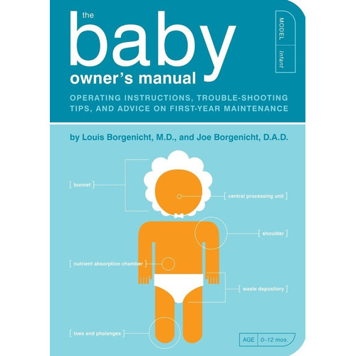 The Baby Owner's Manual: Operating Instructions, Trouble-shooting Tips, And Advice On First-year Maintenance: 1, De Louis Borgenicht. Editorial Quirk Books, Tapa Blanda En Inglés, 2012