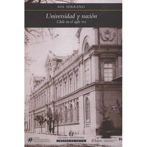 Universidad Y Nacion Chile En El Siglo Xix, De Serrano, Sol. Editorial Universitaria Santiago De Chile, Tapa Blanda, Edición 2 En Español, 2016