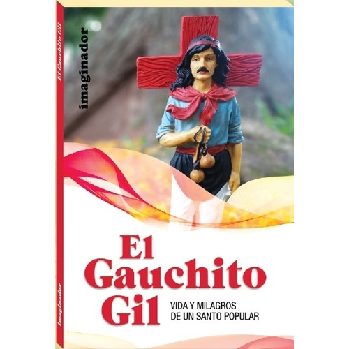 El Gauchito Gil. Vida Y Milagros De Un Santo Popular - Elsa Felder, De Felder, Elsa. Editorial Imaginador, Tapa Tapa Blanda En Español, 2022