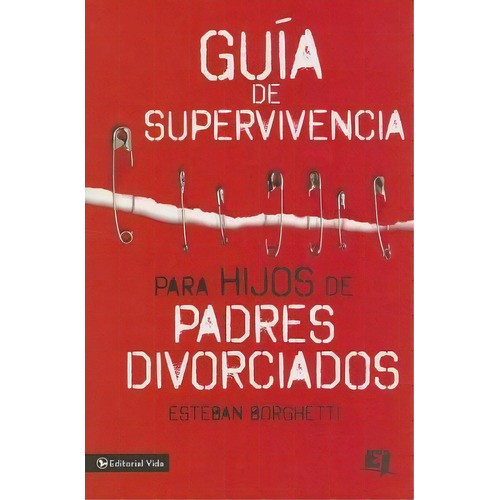 Gu A De Supervivencia Para Hijos De Padres Divorciados, De Esteban Borghetti. Editorial Vida Publishers, Tapa Blanda En Español