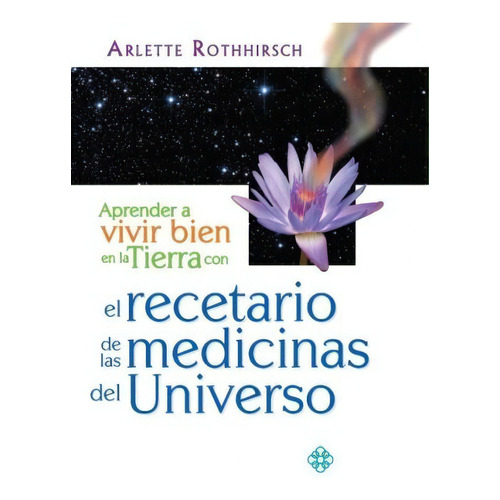 Aprende a vivir bien en la tierra con el recetario de las medicinas del universo, de Rothhirsch, Arlette. Editorial Pax, tapa blanda en español, 2005