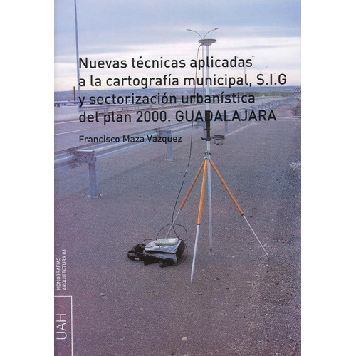 Nuevas Tãâ©cnicas Aplicadas A La Cartografãâa Municipal, S.i.g Y Sectorizaciãâ³n Urbanãâsti..., De Maza Vázquez, Francisco. Editorial Universidad De Alcalá, Tapa Blanda En Español