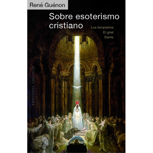 Sobre esoterismo cristiano: Los templarios – El grial - Dante, de Guénon, René. Editorial Ediciones Obelisco, tapa blanda en español, 2021