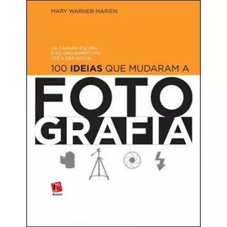 100 Ideias Que Mudaram A Fotografia, De Marien, Mary Warner. Editora Rosari, Capa Mole Em Português