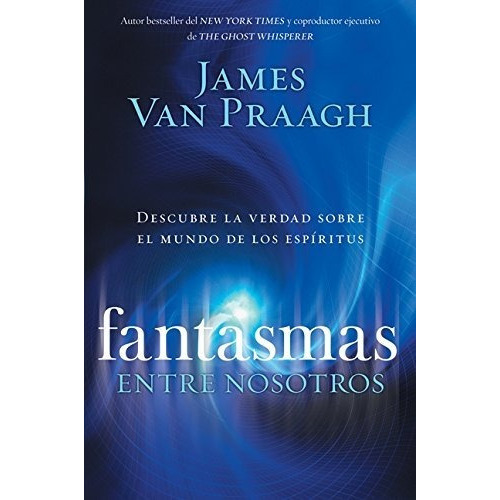 Fantasmas Entre Nosotros, De James Van Praagh. Editorial Zondervan, Tapa Blanda En Español
