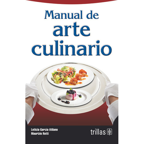 Manual De Arte Culinario, De Garcia Atilano, Leticia Rotti, Maurizio., Vol. 1. Editorial Trillas, Tapa Blanda En Español, 2004