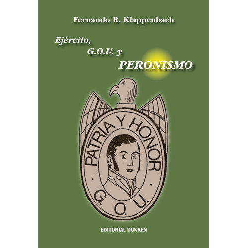 Ejercito, G. O. U. Y Peronismo - Fernando Klappenbach