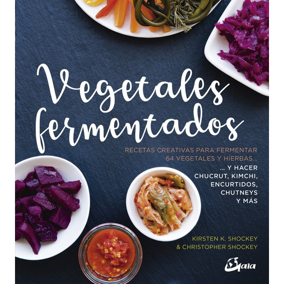 Libro Vegetales Fermentados - Christopher Shockey, de Shockey, Christopher. Editorial Gaia, tapa blanda en español, 2019