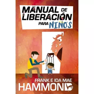 Manual De Liberación Para Niños, De Frank Hammond , Ida Mae Hammond. Editorial Unilit, Tapa Blanda En Español, 1996