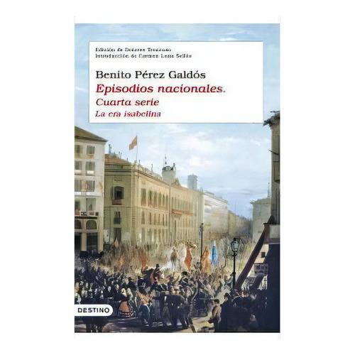 Episodios Nacionales. Cuarta Serie, De Perez Galdos, Benito. Editorial Ediciones Destino, Tapa Dura En Español