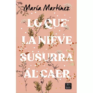 Lo Que La Nieve Susurra Al Caer María Martínez - Crossbooks