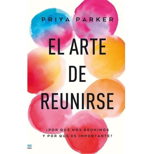 El Arte De Reunirse - Priya Parker - Tendencias - Libro