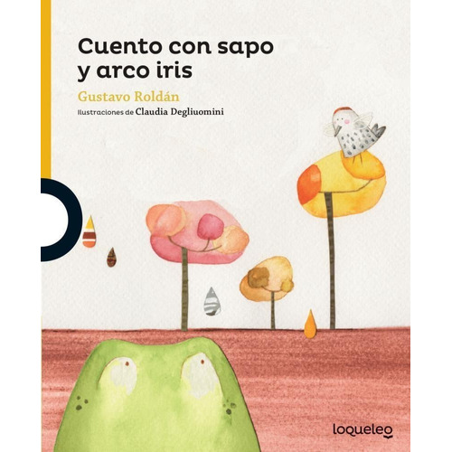 Cuento con sapo y arco iris, de Gustavo Roldán. Editorial Santillana - Loqueleo, tapa blanda en español