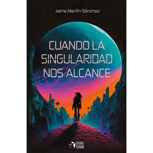 Cuando La Singularidad Nos Alcance, De Martín Sánchez, Jaime. Editorial Titanium, Tapa Blanda En Español