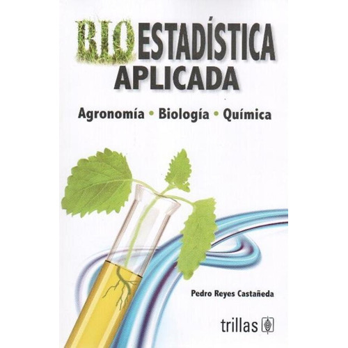 Bioestadística Aplicada: Agronomía, Biología, Químic Trillas