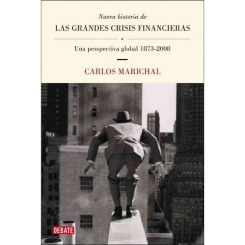 Nueva Historia De Las Grandes Crisis Financieras / New History Of The Big Financial Crisis, De Carlos Marichal. Penguin Random House Grupo Editorial, Tapa Blanda En Español