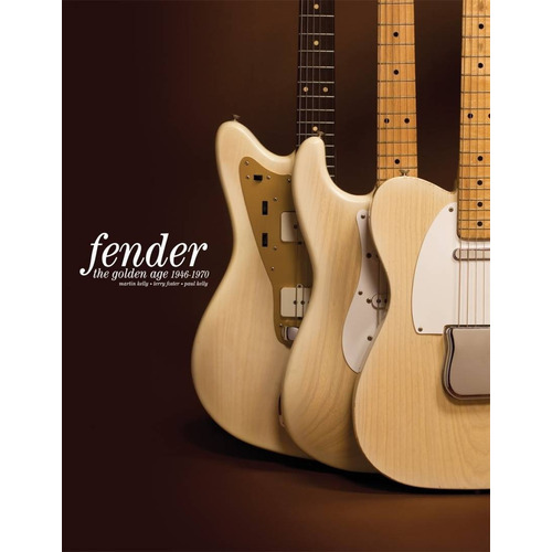 Fender: The Golden Age : Fender The Golden Age 1946-1970, De Martin Kelly. Editorial Octopus Publishing Group, Tapa Dura En Inglés