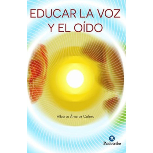 Educar La Voz Y El Oído., De Alberto Alvarez Calero. Editorial Paidotribo Editorial, Tapa Blanda En Español, 2015