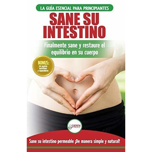 Sane Su Intestino Restaure Naturalmente El..., De Louissa, Jennifer. Editorial Createspace Independent Publishing Platform En Español