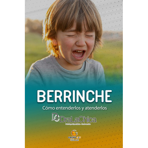 Berrinche - Guia Práctica Para Educar A Tu Hijo., De Hilda Marla Chica Y Otros. Editorial Grupo J3v, Tapa Blanda En Español, 2022