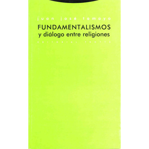 Fundamentalismos y diálogo entre religiones: Sin datos, de Juan Jose Tamayo., vol. 0. Editorial Trotta, tapa blanda en español, 2013